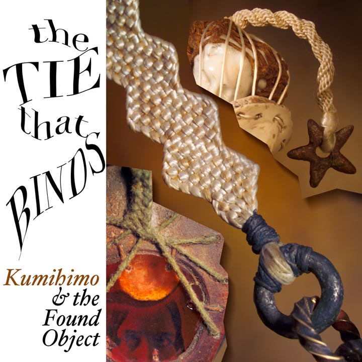 The Tie That Binds: Kumihimo & the Found Object